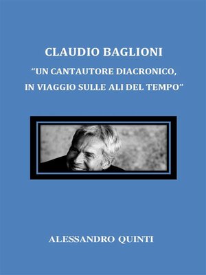 cover image of Claudio Baglioni. "Un cantautore diacronico, in viaggio sulle ali del tempo".